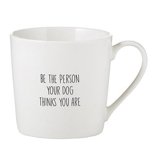 Cafe Mug - Be the Person Your Dog Thinks You Are